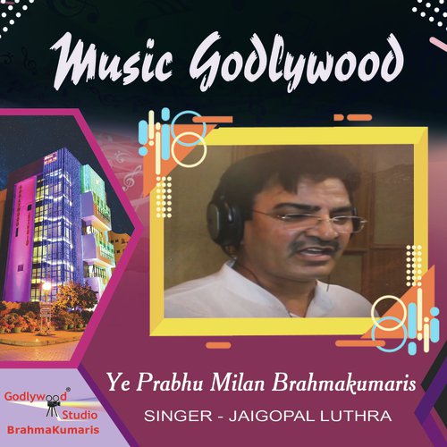 Ye Prabhu Milan Brahmakumaris - Jaigopal Luthra
