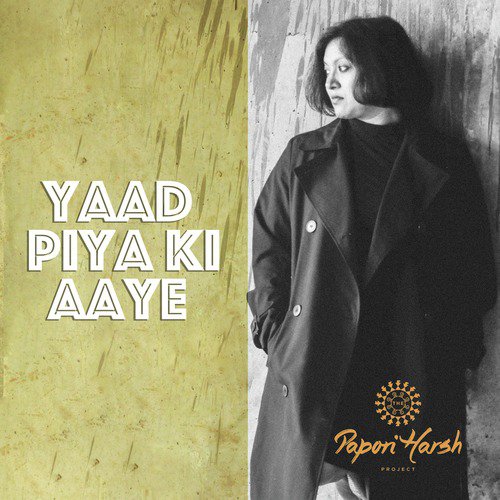 Yaad Piya ki Aayi - The Papori Harsh Project