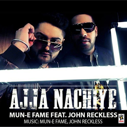 Ajja Nachiye (Feat. John Reckless) - Mun-E Fame, John Reckless