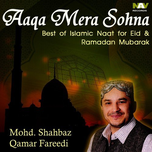 Aaqa Merian Akhiyan Medine Vich - Mohd. Shahbaz Qamar Fareedi