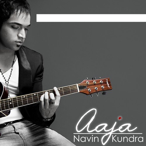 Aaja - Navin Kundra