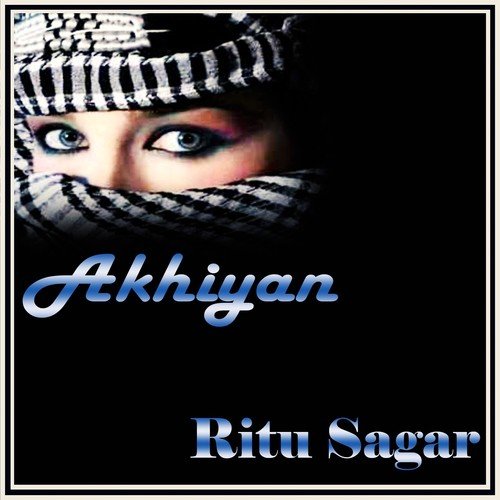 Akhiyan De Moore Behja Tanu Wakhi Jawan   1 - Ritu Sagar