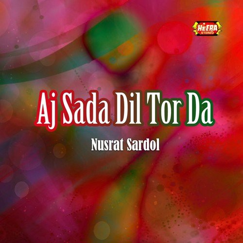 Aj Sada Dil Tor Da - Nusrat Sardol