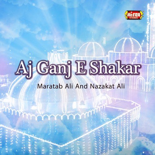 Aj Ganj-e-Shakar - Maratab Ali, Nazakat Ali
