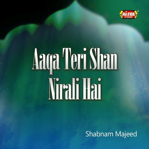 Aaqa Teri Shan Nirali Hai - Shabnam Majeed