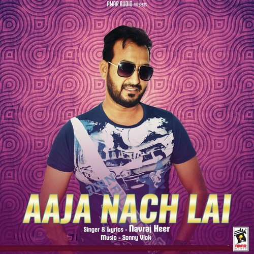 Aaja Nach Lai - Navraj Heer
