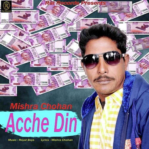 Acche Din - Mishra Chohan, Mishra Chohan
