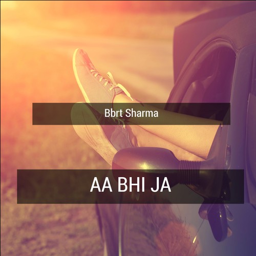 Aa Bhi Ja - Bbrt Sharma