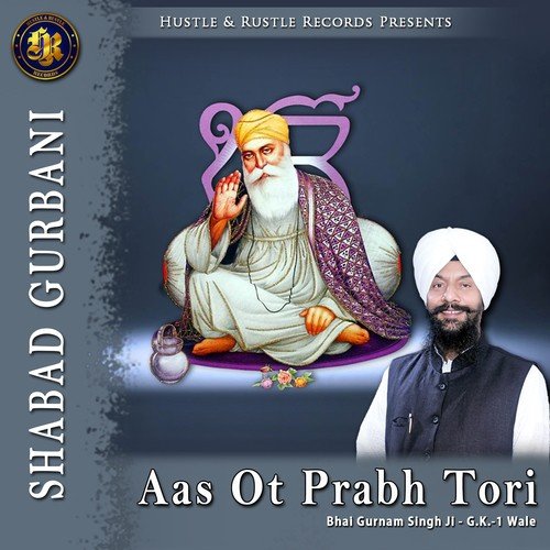 Aas Ot Prabh Tori - Bhai Gurnam Singh Ji