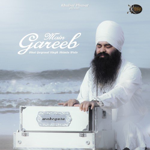 Main Gareeb - Bhai Gurpreet Singh Ji Shimla Wale
