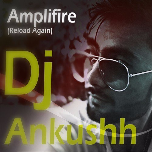 Amplifire (Reload Again) - Dj Ankushh