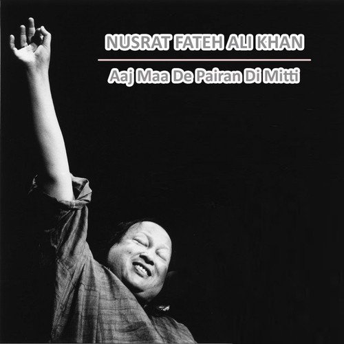 Aaj Maa De Pairan Di Mitti - Nusrat Fateh Ali Khan