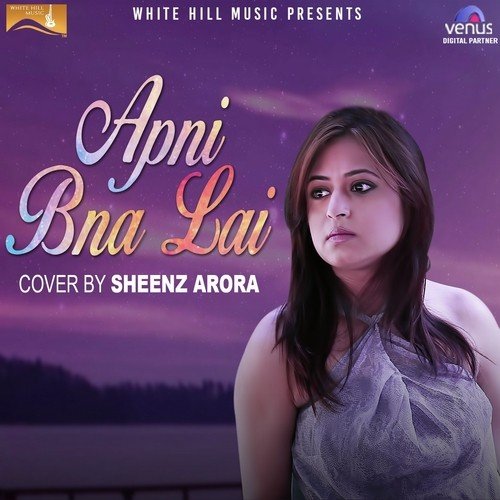Apni Bna Lai - Sheenz Arora