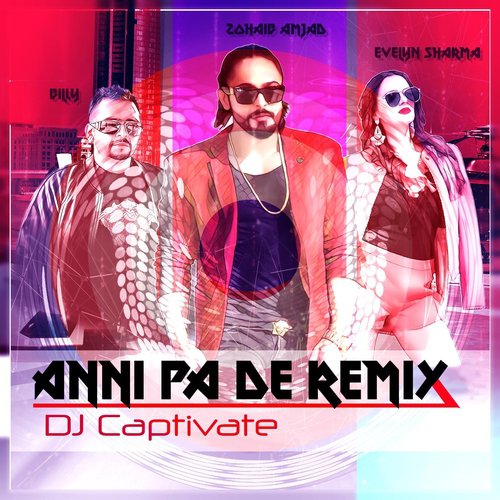 Anni Pa De Remix (feat. Evelyn Sharma  Billy) - Zohaib Amjad, DJ Captivate, Evelyn Sharma, Billy