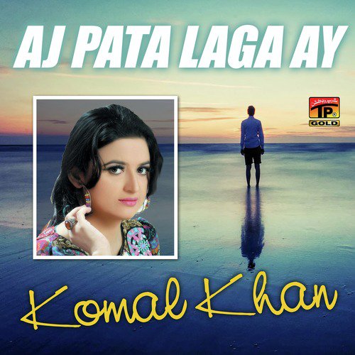 Aj Pata Laga Ay - Komal Khan