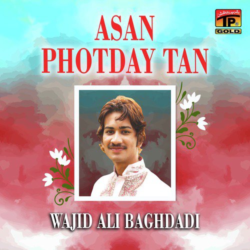 Asan Photday Tan - Wajid Ali Baghdadi