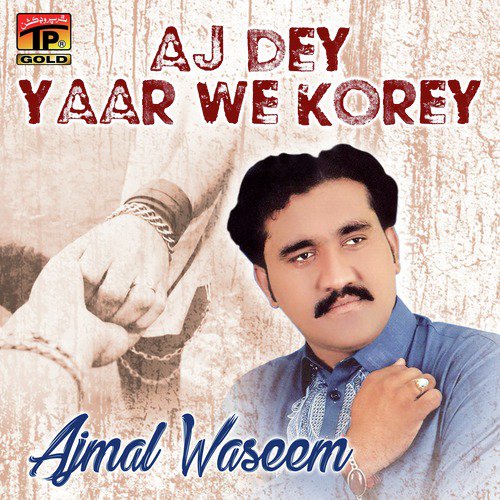 Aj Dey Yaar We Korey - Ajmal Waseem