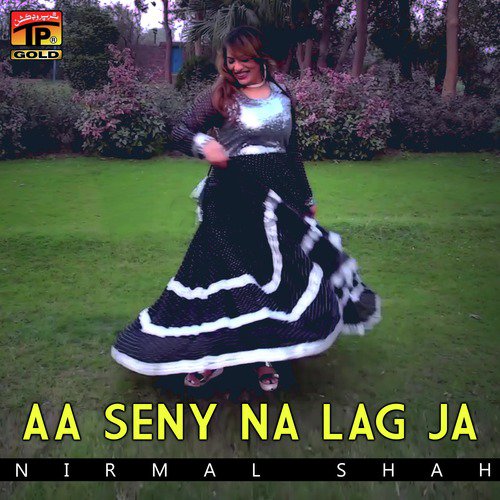 Aa Seny Na Lag Ja - Nirmal Shah