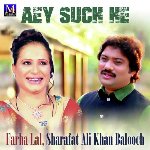 Aey Such He - Sharafat Ali Khan Balooch, Farha Lal