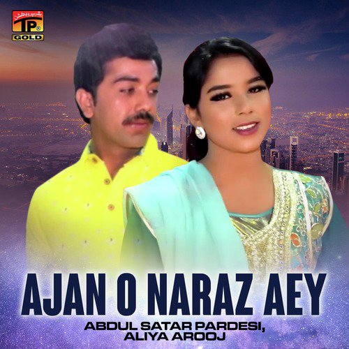 Ajan O Naraz Aey - Aliya Arooj, Abdul Satar Pardesi