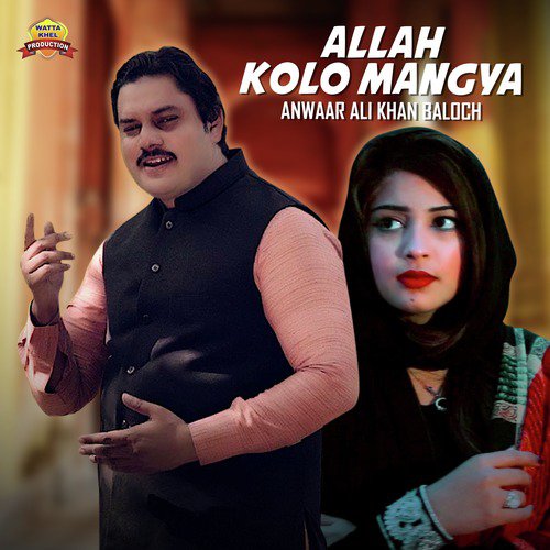 Allah Kolo Mangya - Anwaar Ali Khan Baloch