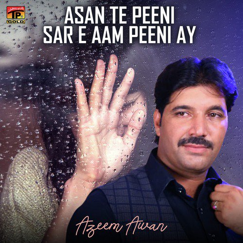 Asan Te Peeni Sar E Aam Peeni Ay - Azeem Awan