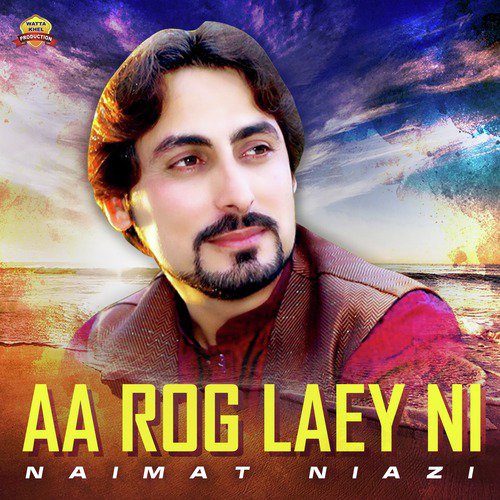 Aa Rog Laey Ni - Naimat Niazi