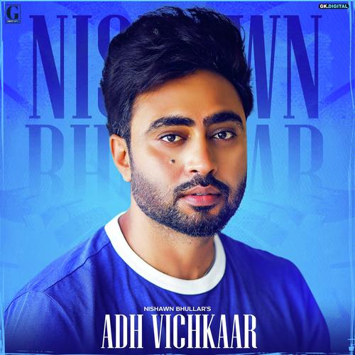 Adh Vichkaar - Nishawn Bhullar