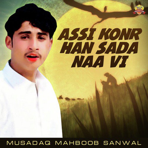 Assi Konr Han Sada Naa Vi - Musadaq Mahboob Sanwal