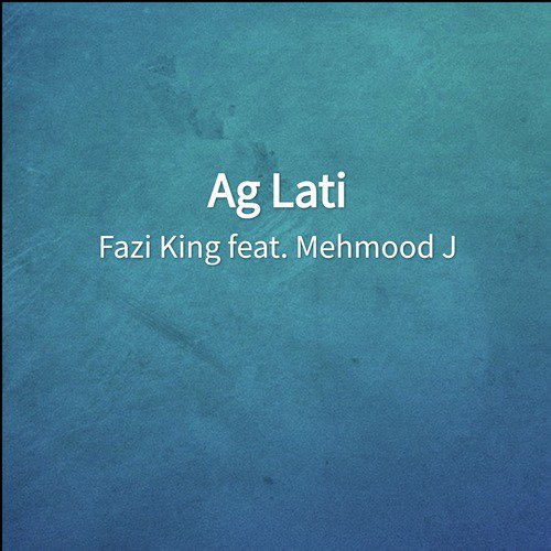 Ag Lati - Fazi King, Mehmood J