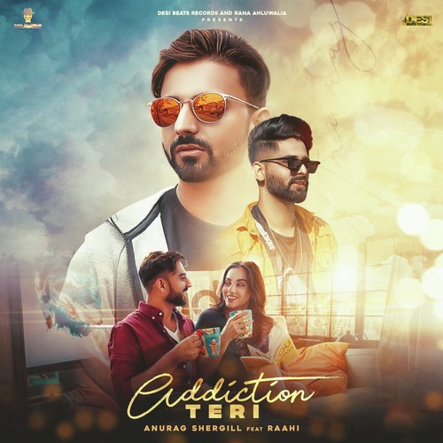 Addiction Teri - Anurag Shergill, Raahi