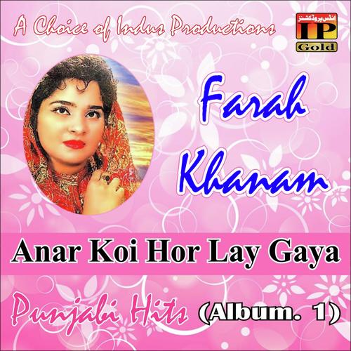 Anar Koi Hor Lay Gaya - Farah Khanam