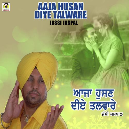Aaja Husan Diye Talware - Jassi Jaspal