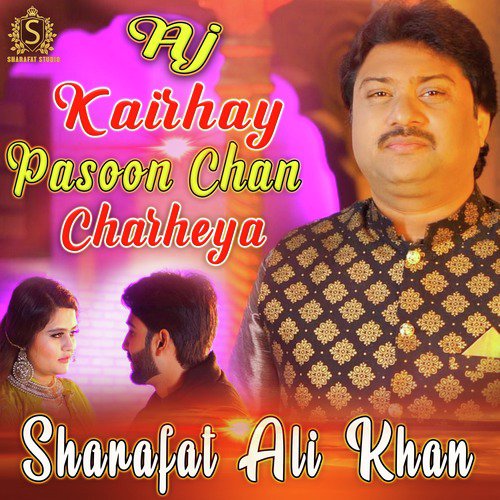 Aj Kairhay Pasoon Chan Charheya - Sharafat Ali Khan