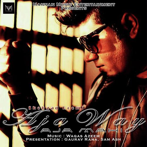Aja Way Mahi Aja - Shehzad Roomi