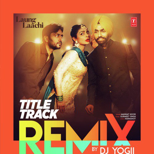 Laung Laachi Title Track Remix(Remix By Dj Yogii) - Mannat Noor, Gurmeet Singh