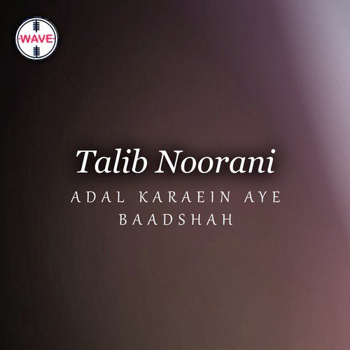 Adal Karaein Aye Baadshah - Tehseen Javed, Talib Noorani
