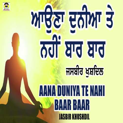 Aauna Duniya Te Nahi Baar Baar - Jasbir Khushdil