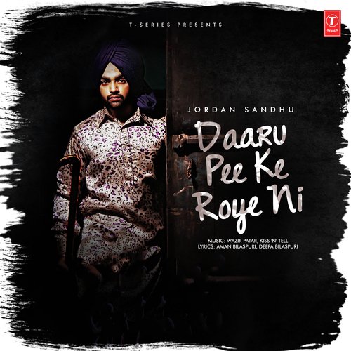 Daaru Pee Ke Roye Ni - Jordan Sandhu