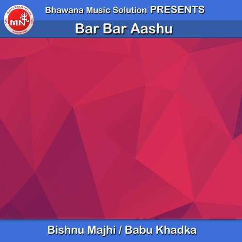 Bar Bar Aashu - Bishnu Majhi, Babu Khadka