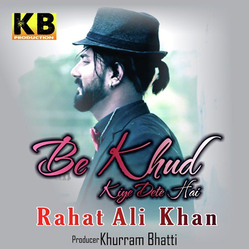 Be Khud Kiye Dete Hain - Rahat Fateh Ali Khan