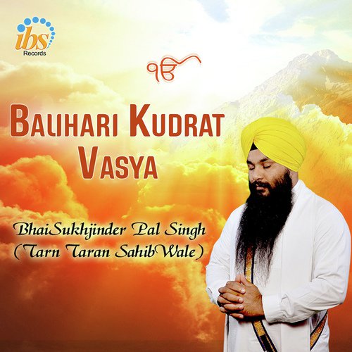 Balihari Kudrat Vasya - a titleSongs performed by Bhai Sukhjinder Pal Singh (Tarn Taran Sahib Wale) class hrefhttpswww.jiosa