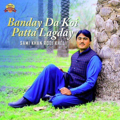 Banday Da Koi Patta Lagday - Sami Khan Rodi Khel