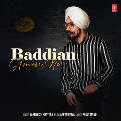 Baddian Ameer Ne - Bakhshish Khattra, Arpan Bawa