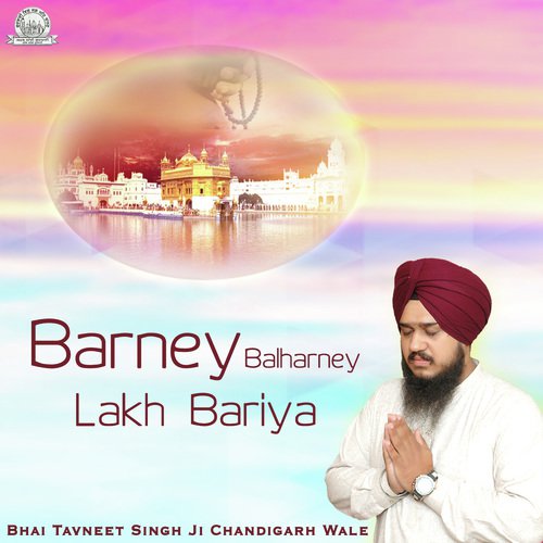 Barney Balharney Lakh Bariya - Bhai Tavneet Singh Ji Chandigarh Wale