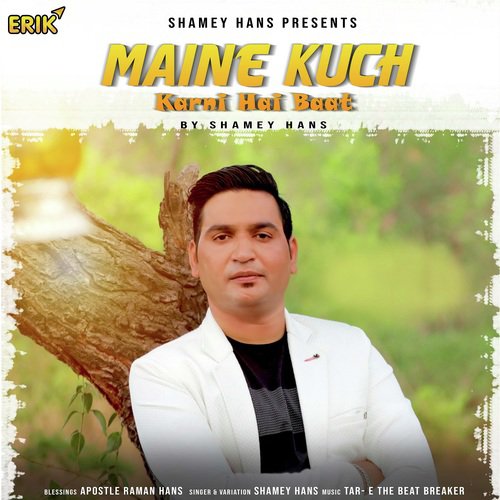 Maine Kuch Karni Hai Baat - Shamey Hans