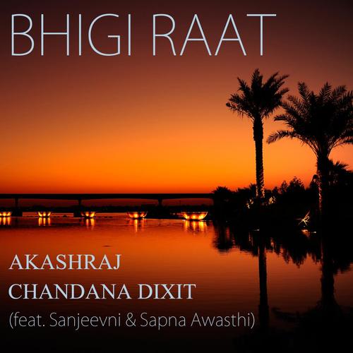 Bhigi Raat (feat. Sapna Awasthi) - Chandana Dixit, Akashraj