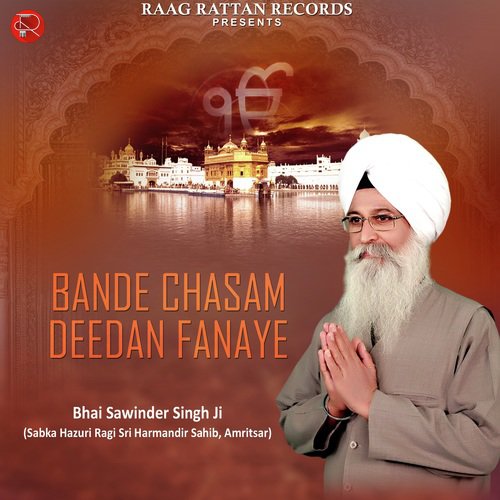 Bande Chasam Deedan Fanaye - a titleSongs performed by Bhai Sawinder Singh Ji (Sabka Hazuri Ragi Sri Harimandar Sahib class hrefh