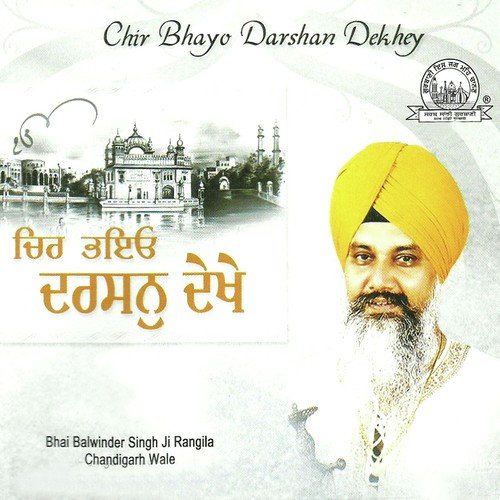Chir Bhayo Darshan Dekhey - a titleSongs performed by Bhai Balwinder Singh Rangila (Chandigarh Wale) class hrefhttpswww.jiosaavn