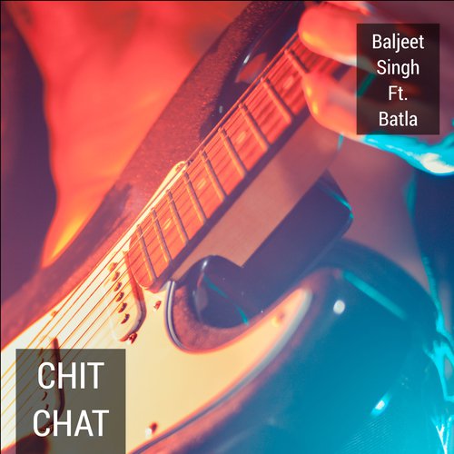 Chit Chat (feat. Batla) - Baljeet Singh